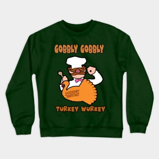 Gobbly Gobbly Turkey Wurkey Crewneck Sweatshirt